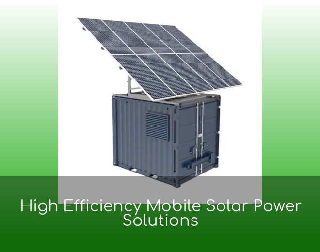 High Efficiency Mobile Solar Power Solutions